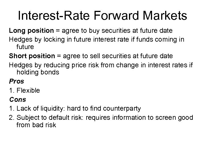 Interest-Rate Forward Markets Long position = agree to buy securities at future date Hedges