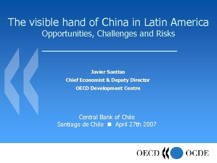 The visible hand of China in Latin America Opportunities, Challenges and Risks Javier Santiso