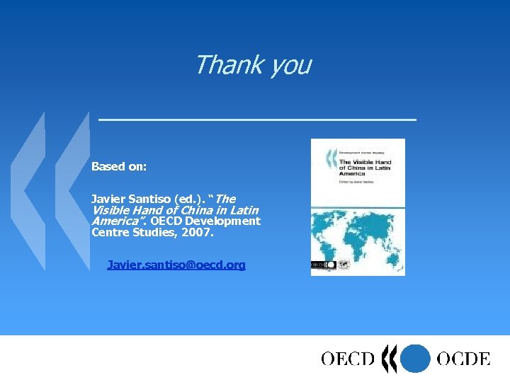 Thank you Based on: Javier Santiso (ed. ). “The Visible Hand of China in