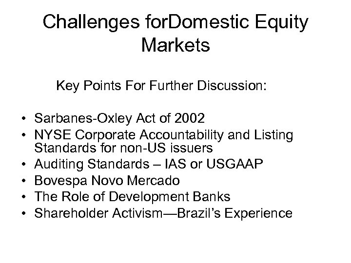 Challenges for. Domestic Equity Markets Key Points For Further Discussion: • Sarbanes-Oxley Act of