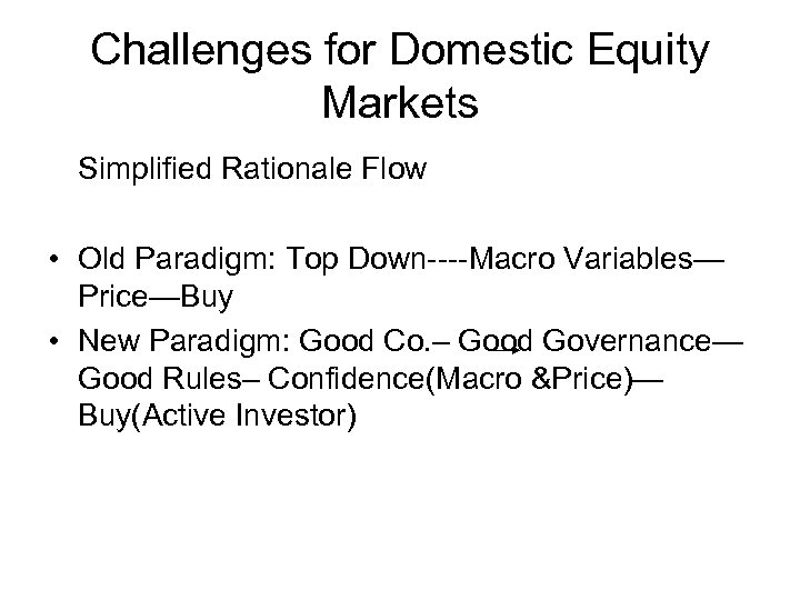 Challenges for Domestic Equity Markets Simplified Rationale Flow • Old Paradigm: Top Down----Macro Variables—