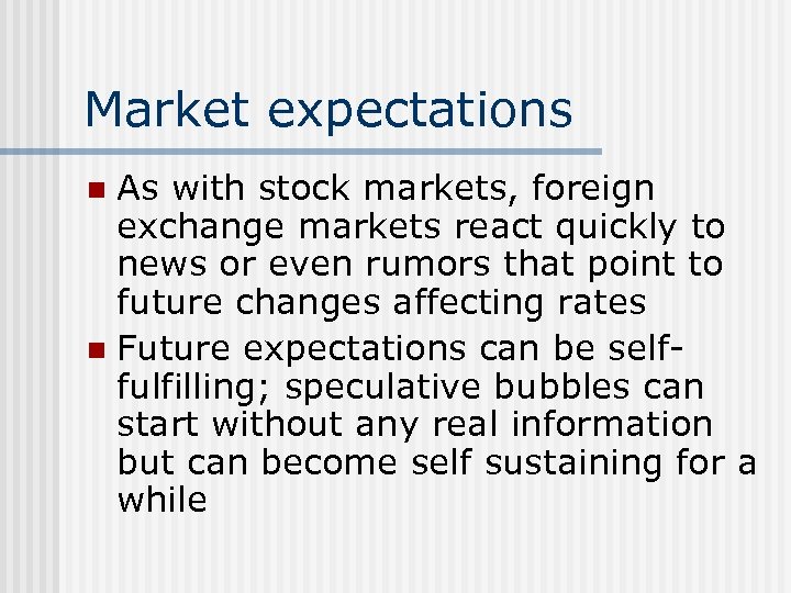 Market expectations As with stock markets, foreign exchange markets react quickly to news or