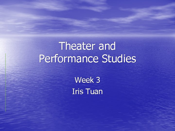 Theater and Performance Studies Week 3 Iris Tuan 