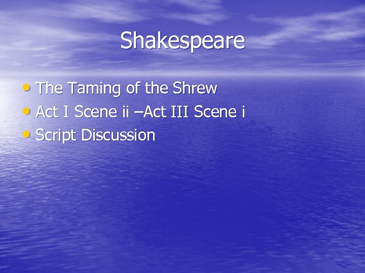 Shakespeare • The Taming of the Shrew • Act I Scene ii –Act III