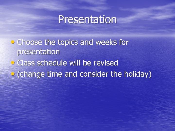 Presentation • Choose the topics and weeks for presentation • Class schedule will be