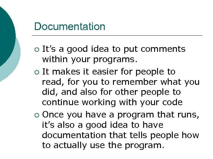 Documentation It’s a good idea to put comments within your programs. ¡ It makes