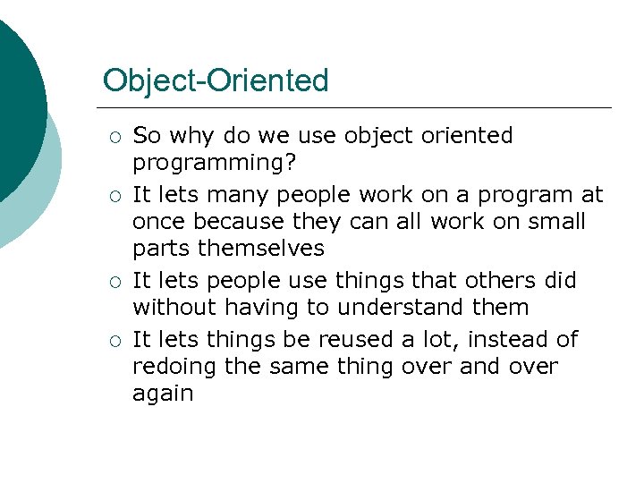 Object-Oriented ¡ ¡ So why do we use object oriented programming? It lets many