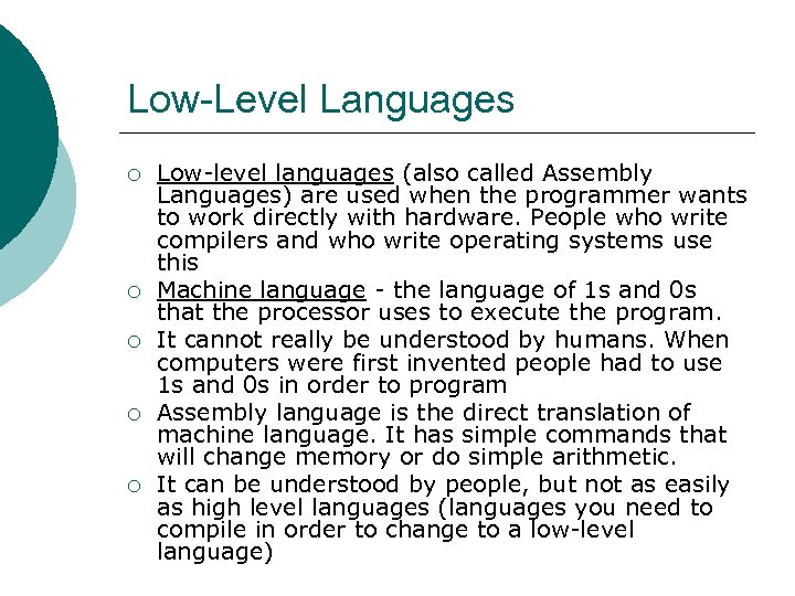 Low-Level Languages ¡ ¡ ¡ Low-level languages (also called Assembly Languages) are used when