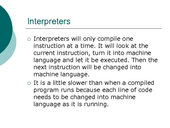 Interpreters ¡ ¡ Interpreters will only compile one instruction at a time. It will