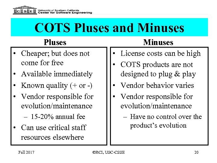 COTS Pluses and Minuses Pluses Minuses • Cheaper; but does not come for free