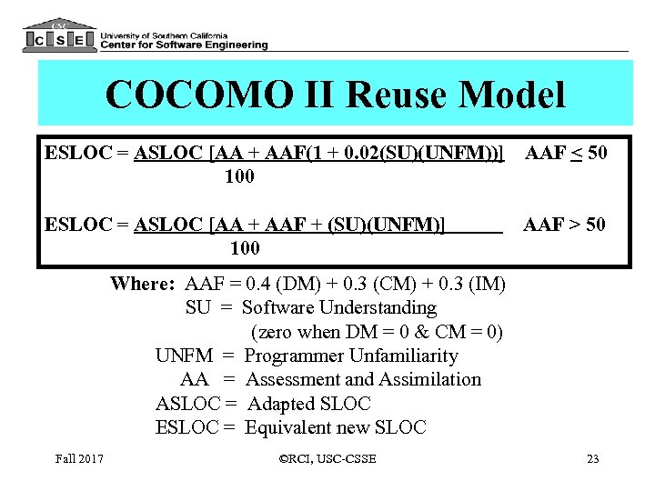 COCOMO II Reuse Model ESLOC = ASLOC [AA + AAF(1 + 0. 02(SU)(UNFM))] 100