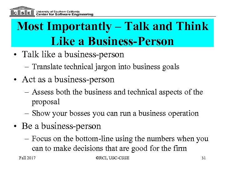 Most Importantly – Talk and Think Like a Business-Person • Talk like a business-person