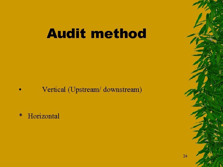 Audit method • Vertical (Upstream/ downstream) * Horizontal 24 