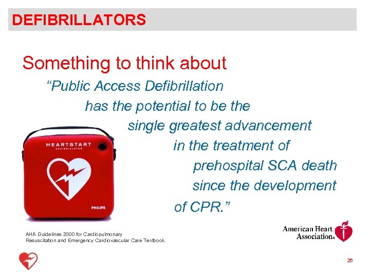 DEFIBRILLATORS Something to think about “Public Access Defibrillation has the potential to be the