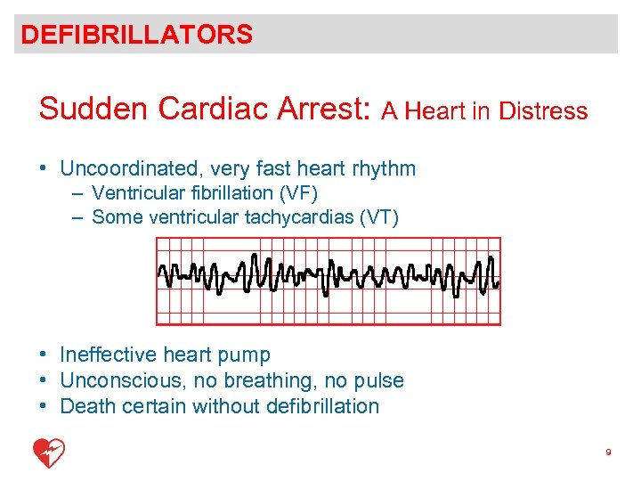 DEFIBRILLATORS Sudden Cardiac Arrest: A Heart in Distress • Uncoordinated, very fast heart rhythm