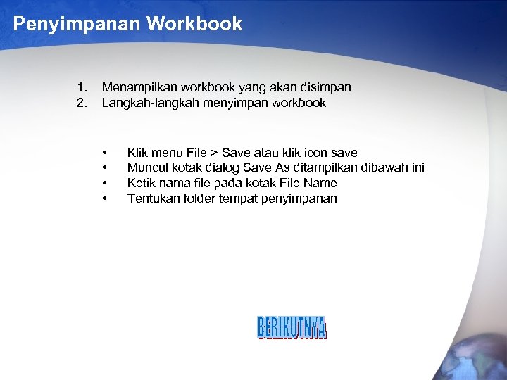 Penyimpanan Workbook 1. 2. Menampilkan workbook yang akan disimpan Langkah-langkah menyimpan workbook • •