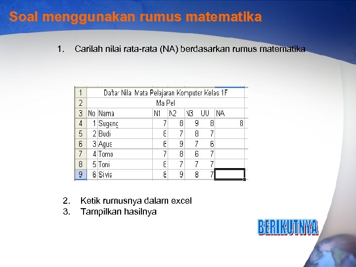 Soal menggunakan rumus matematika 1. 2. 3. Carilah nilai rata-rata (NA) berdasarkan rumus matematika