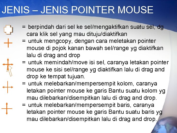 JENIS – JENIS POINTER MOUSE = berpindah dari sel ke sel/mengaktifkan suatu sel, dg