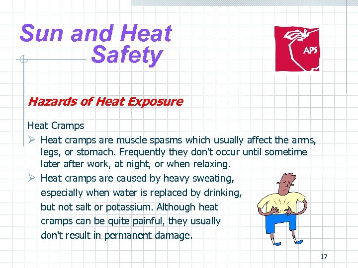 Sun and Heat Safety Hazards of Heat Exposure Heat Cramps Ø Heat cramps are