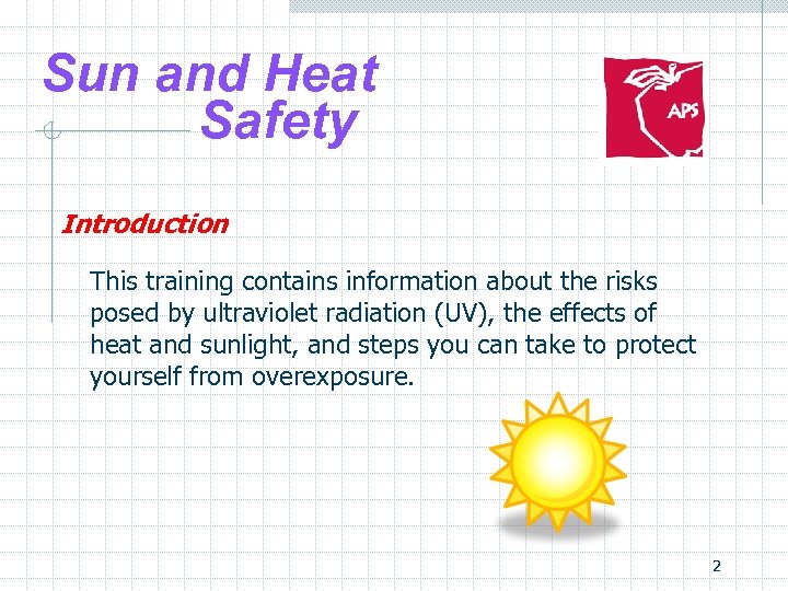 Sun and Heat Safety Introduction This training contains information about the risks posed by