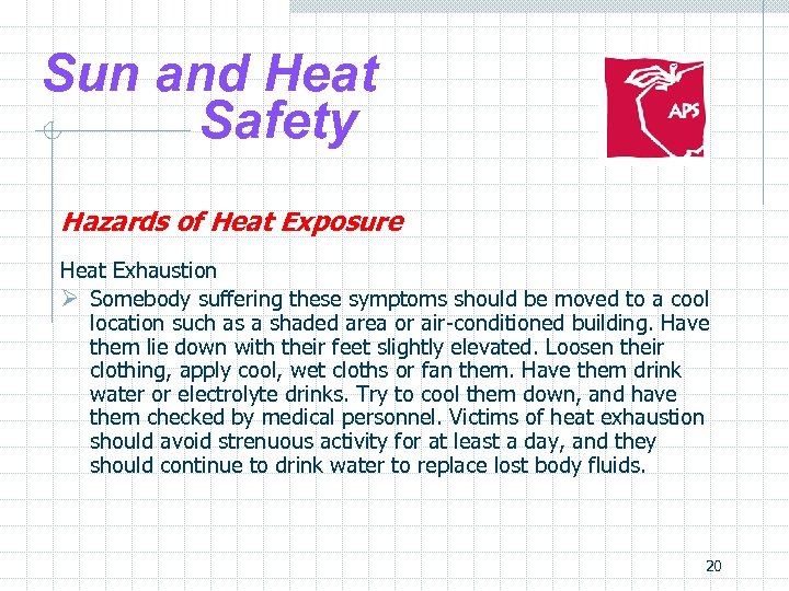 Sun and Heat Safety Hazards of Heat Exposure Heat Exhaustion Ø Somebody suffering these