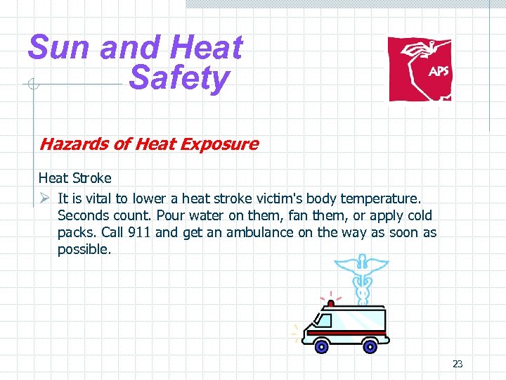 Sun and Heat Safety Hazards of Heat Exposure Heat Stroke Ø It is vital