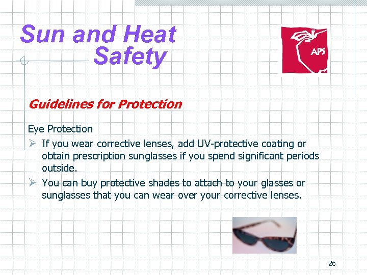 Sun and Heat Safety Guidelines for Protection Eye Protection Ø If you wear corrective