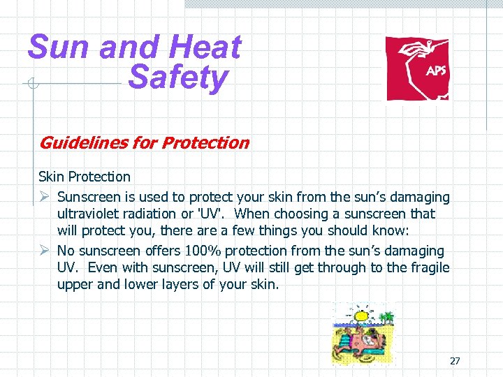Sun and Heat Safety Guidelines for Protection Skin Protection Ø Sunscreen is used to
