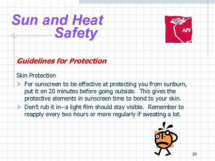 Sun and Heat Safety Guidelines for Protection Skin Protection Ø For sunscreen to be