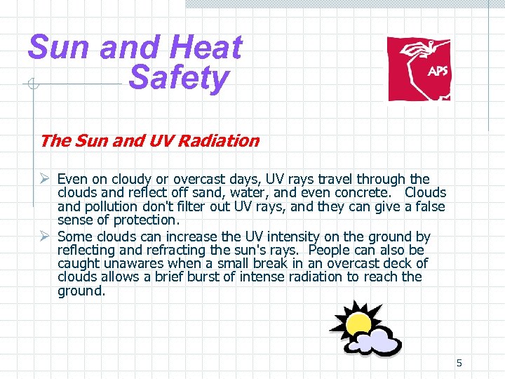 Sun and Heat Safety The Sun and UV Radiation Ø Even on cloudy or
