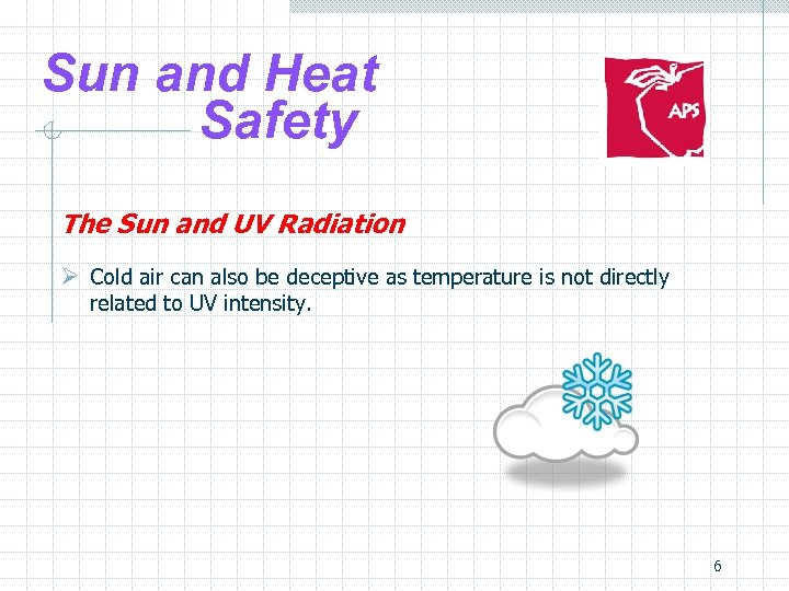Sun and Heat Safety The Sun and UV Radiation Ø Cold air can also