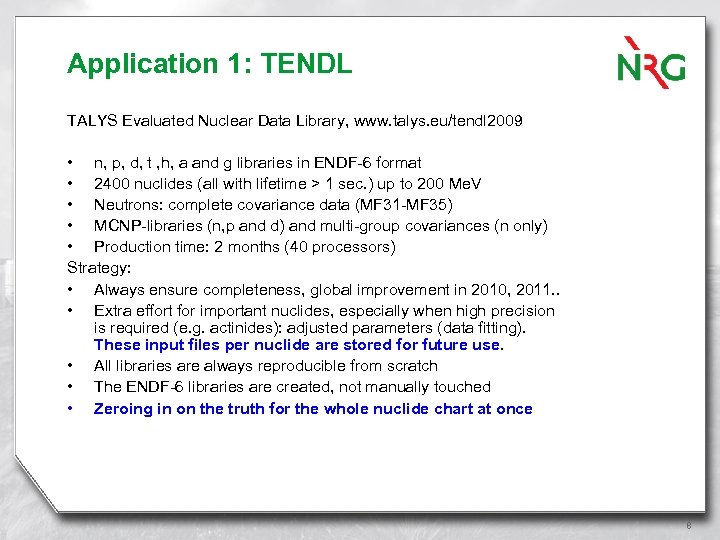 Application 1: TENDL TALYS Evaluated Nuclear Data Library, www. talys. eu/tendl 2009 • n,