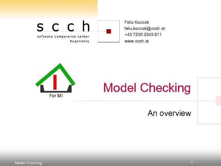 Felix Kossak felix. kossak@scch. at +43 7236 3343 811 www. scch. at Model Checking