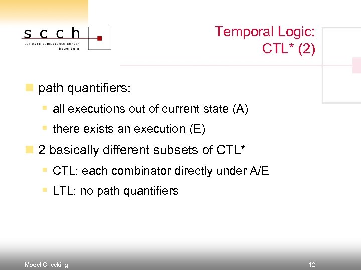 Temporal Logic: CTL* (2) n path quantifiers: § all executions out of current state