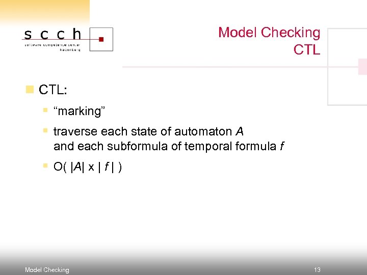 Model Checking CTL n CTL: § “marking” § traverse each state of automaton A