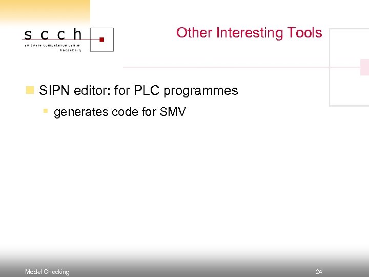 Other Interesting Tools n SIPN editor: for PLC programmes § generates code for SMV