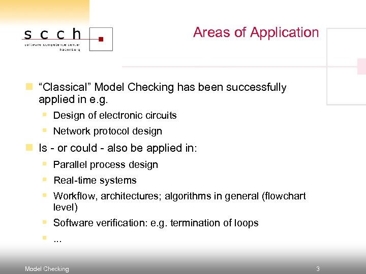 Areas of Application n “Classical” Model Checking has been successfully applied in e. g.