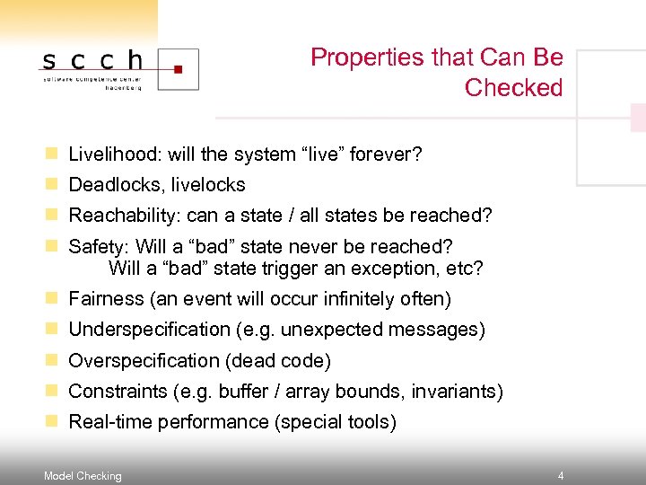 Properties that Can Be Checked n Livelihood: will the system “live” forever? n Deadlocks,