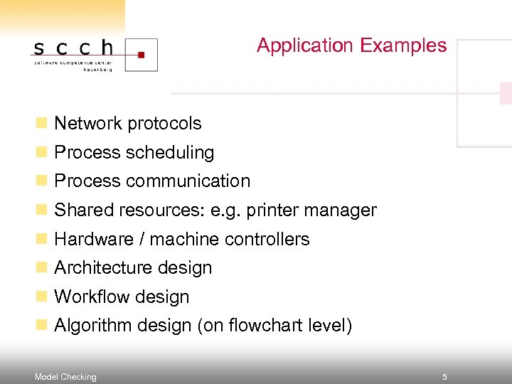 Application Examples n Network protocols n Process scheduling n Process communication n Shared resources: