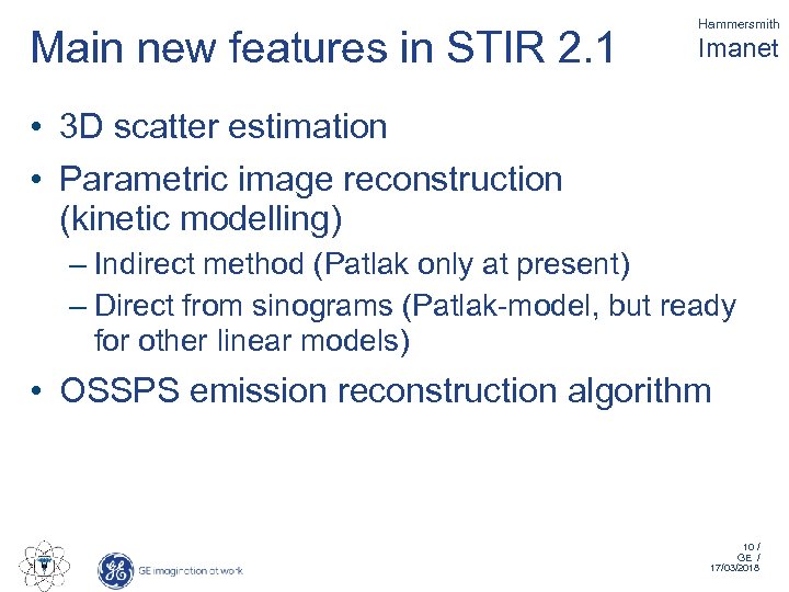 Main new features in STIR 2. 1 Hammersmith Imanet • 3 D scatter estimation