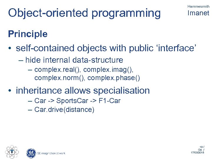 Object-oriented programming Hammersmith Imanet Principle • self-contained objects with public ‘interface’ – hide internal