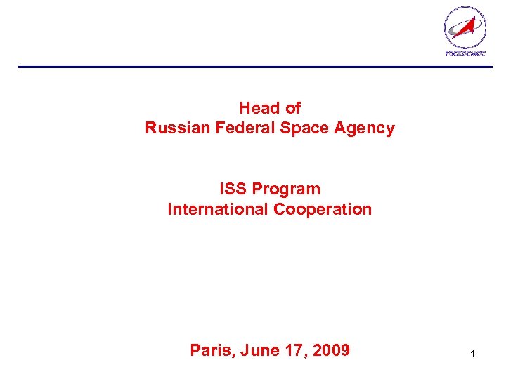 Head of Russian Federal Space Agency ISS Program International Cooperation Paris, June 17, 2009