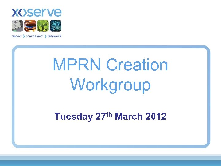 MPRN Creation Workgroup Tuesday 27 th March 2012 