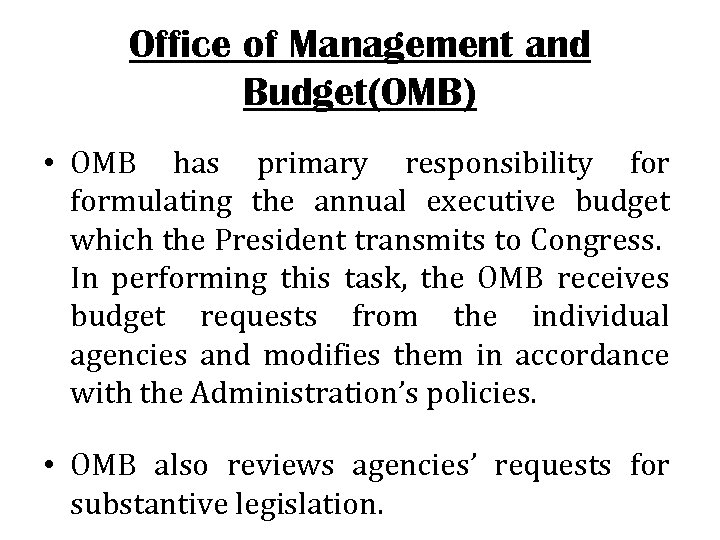 Office of Management and Budget(OMB) • OMB has primary responsibility formulating the annual executive