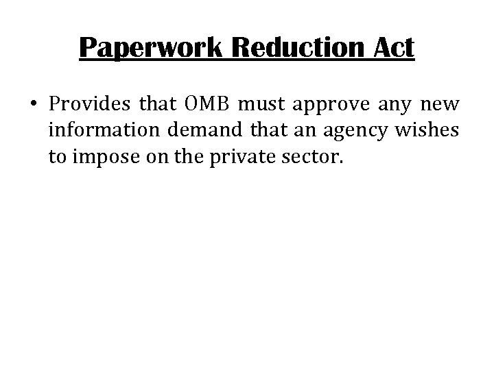 Paperwork Reduction Act • Provides that OMB must approve any new information demand that