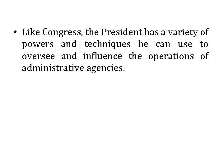  • Like Congress, the President has a variety of powers and techniques he