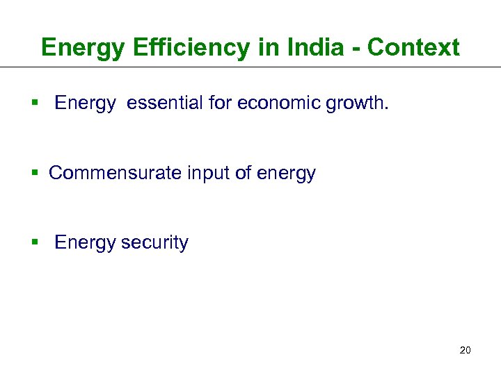 Energy Efficiency in India - Context § Energy essential for economic growth. § Commensurate