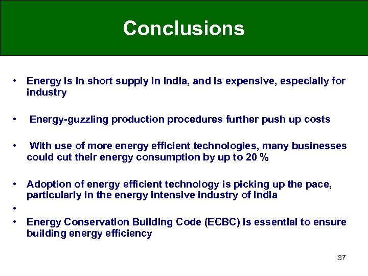 Conclusions • Energy is in short supply in India, and is expensive, especially for
