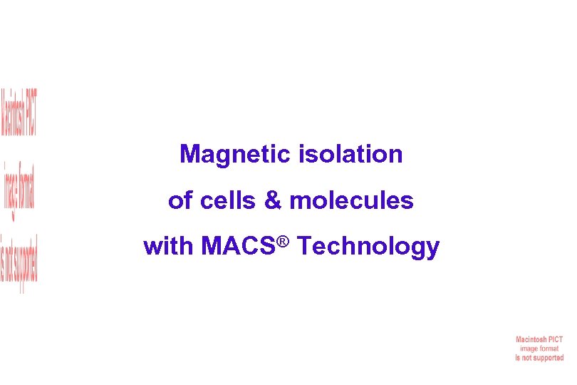 Magnetic isolation of cells & molecules with MACS® Technology 