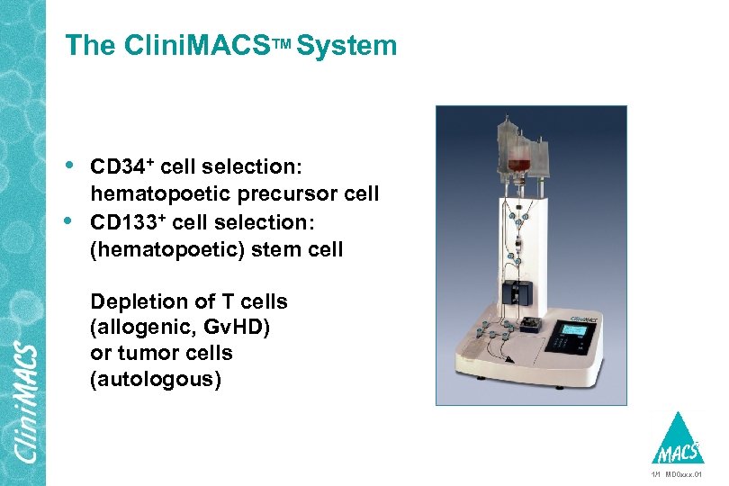 The Clini. MACSTM System • CD 34+ cell selection: hematopoetic precursor cell • CD